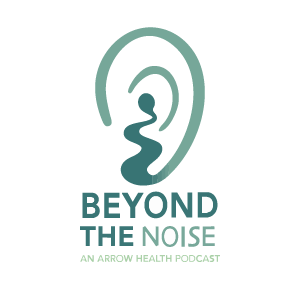 Beyond the Noise: Stories of Hope and Recovery - An Arrow Health Podcast